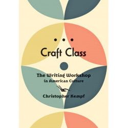 Craft Class: The Writing Workshop in American Culture