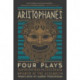 Aristophanes: Four Plays: Clouds, Birds, Lysistrata, Women of the Assembly