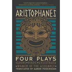 Aristophanes: Four Plays: Clouds, Birds, Lysistrata, Women of the Assembly