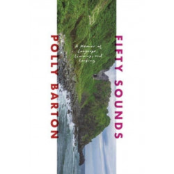 Fifty Sounds - A Memoir of Language, Learning, and Longing