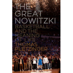 The Great Nowitzki: Basketball and the Meaning of Life