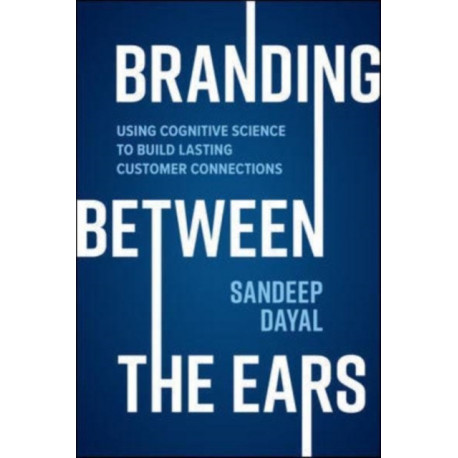 Branding Between the Ears: Using Cognitive Science to Build Lasting Customer Connections