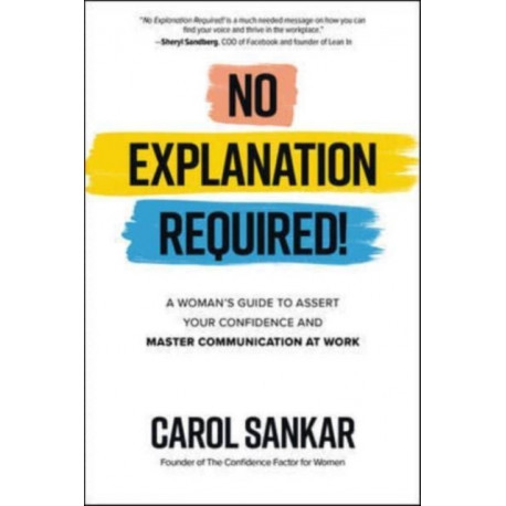 No Explanation Required!: A Woman's Guide to Assert Your Confidence and Communicate to Win at Work