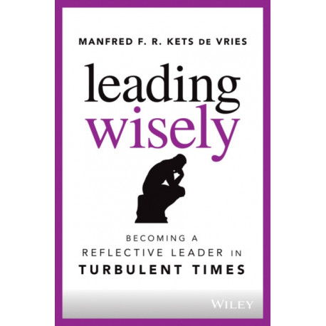 Leading Wisely: Becoming a Reflective Leader in Turbulent Times