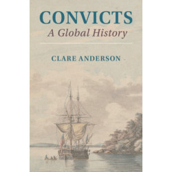 Convicts: A Global History