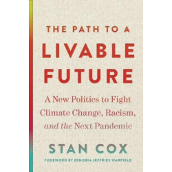 The Path to a Livable Future: A New Politics to Fight Climate Change, Racism, and the Next Pandemic