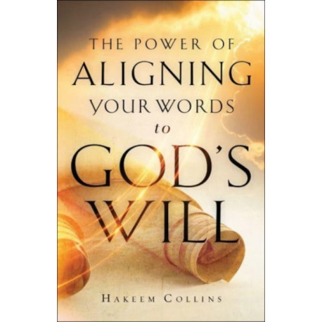 The Power of Aligning Your Words to God`s Will