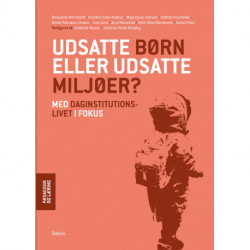 Udsatte børn eller udsatte miljøer?: Med daginstitutionslivet i fokus