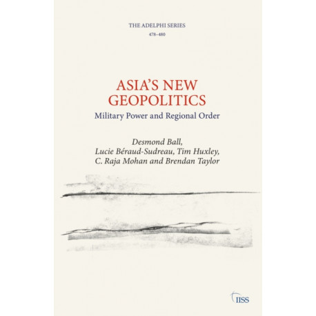 Asia’s New Geopolitics: Military Power and Regional Order