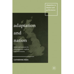 Adaptation and Nation: Theatrical Contexts for Contemporary English and Irish Drama
