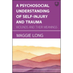 A Psychosocial Understanding of Self-injury and Trauma: Wounds and their Meanings