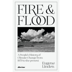 Fire and Flood: A People's History of Climate Change, from 1979 to the Present
