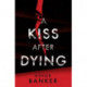 A Kiss After Dying: 'An addictive thriller in which revenge is a dish best served deliciously cold' T.M. LOGAN