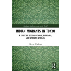 Indian Migrants in Tokyo: A Study of Socio-Cultural, Religious, and Working Worlds