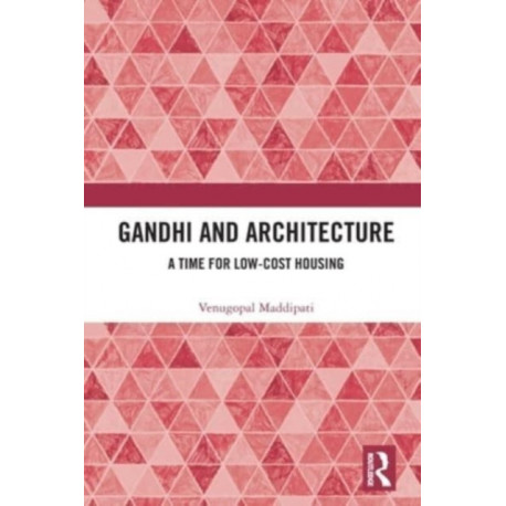 Gandhi and Architecture: A Time for Low-Cost Housing