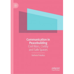 Communication in Peacebuilding: Civil Wars, Civility and Safe Spaces