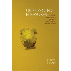 Unexpected Pleasures: Parody, Queerness, and Genre in 20th-century British Fiction