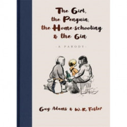 The Girl, the Penguin, the Home-Schooling and the Gin: A hilarious parody of The Boy, The Mole, The Fox and The Horse - for parents everywhere