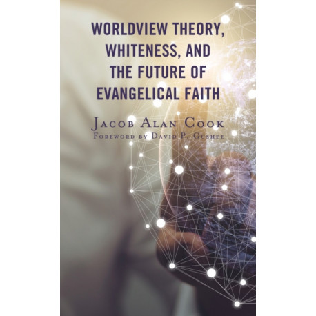 Worldview Theory, Whiteness, and the Future of Evangelical Faith