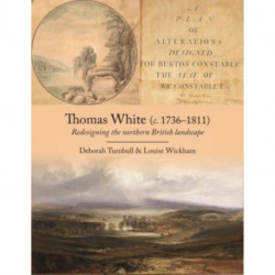 Thomas White (c. 1736-1811): Redesigning the Northern British Landscape