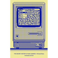 The Secret History of Mac Gaming: Expanded Edition