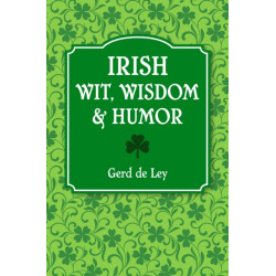 Irish Wit, Wisdom and Humor: The Complete Collection of Irish Jokes, One-Liners & Witty Sayings