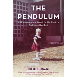 The Pendulum: A Granddaughter's Search for Her Family's Forbidden Nazi Past