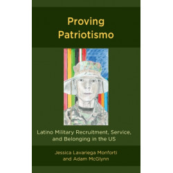 Proving Patriotismo: Latino Military Recruitment, Service, and Belonging in the US