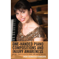 One-Handed Piano Compositions and Injury Awareness: History, Study of Selected Works, and Mindful Practice