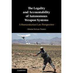 The Legality and Accountability of Autonomous Weapon Systems: A Humanitarian Law Perspective