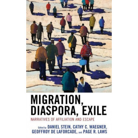 Migration, Diaspora, Exile: Narratives of Affiliation and Escape