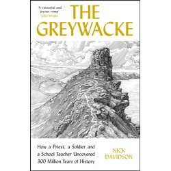 The Greywacke: How a Priest, a Soldier and a School Teacher Uncovered 300 Million Years of History