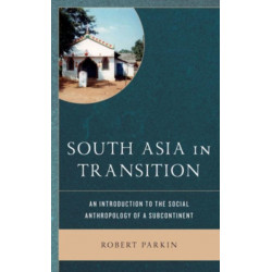 South Asia in Transition: An Introduction to the Social Anthropology of a Subcontinent
