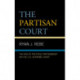 The Partisan Court: The Era of Political Partisanship on the U.S. Supreme Court