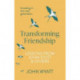 Transforming Friendship: Investing in the Next Generation - Lessons from John Stott and others
