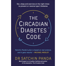 The Circadian Diabetes Code: Discover the right time to eat, sleep and exercise to prevent and reverse prediabetes and type 2 diabetes