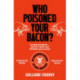 Who Poisoned Your Bacon?: The Dangerous History of Meat Additives