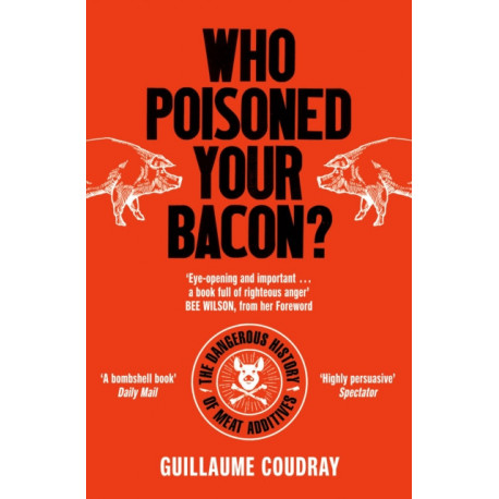 Who Poisoned Your Bacon?: The Dangerous History of Meat Additives