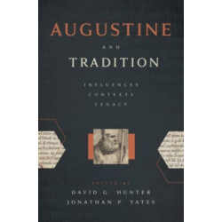 Augustine and Tradition: Influences, Contexts, Legacy