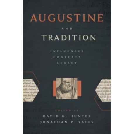 Augustine and Tradition: Influences, Contexts, Legacy