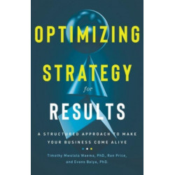 Optimizing Strategy for Results: A Structured Approach to Make Your Business Come Alive