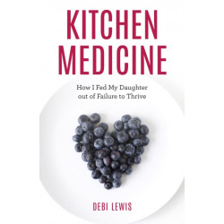 Kitchen Medicine: How I Fed My Daughter out of Failure to Thrive