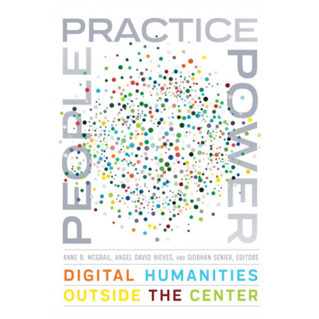 People, Practice, Power: Digital Humanities Outside the Center