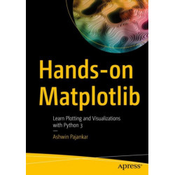 Hands-on Matplotlib: Learn Plotting and Visualizations with Python 3