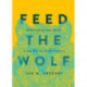 Feed the Wolf: Befriending Our Fears in the Way of Saint Francis