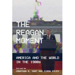 The Reagan Moment: America and the World in the 1980s