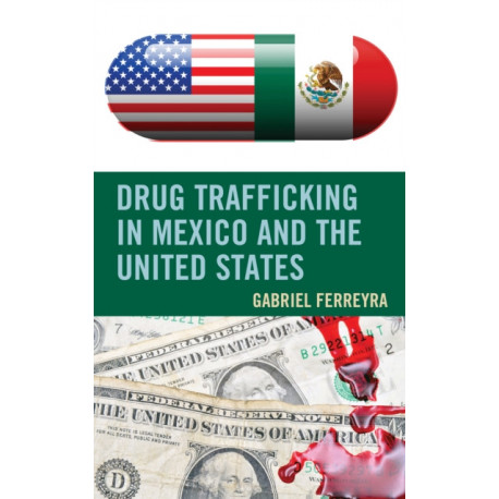 Drug Trafficking in Mexico and the United States