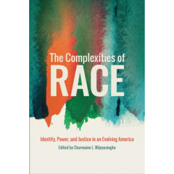 The Complexities of Race: Identity, Power, and Justice in an Evolving America
