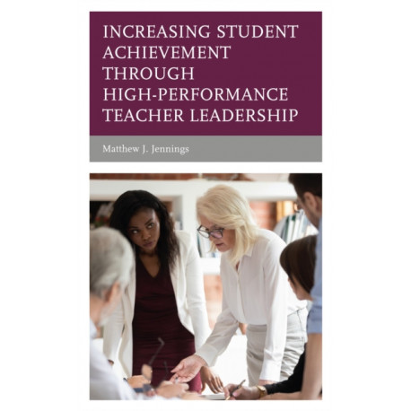 Increasing Student Achievement through High-Performance Teacher Leadership