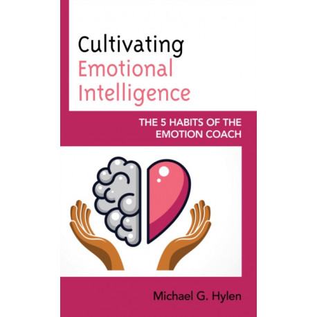 Cultivating Emotional Intelligence: The 5 Habits of the Emotion Coach
